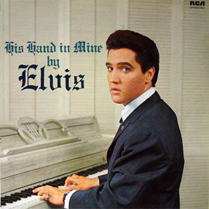 Elvis Presley His Hand in Mine by Elvis 180 gram LP
